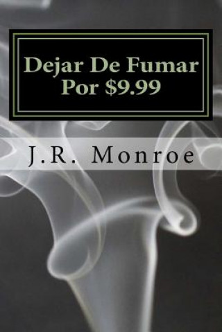 Książka Dejar De Fumar Por $9.99: Su Vida Libre Guía a Humo J R Monroe