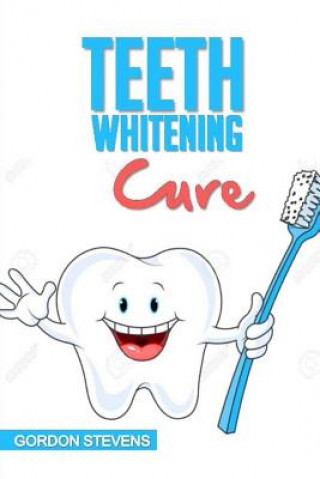 Carte Teeth Whitening Cure: Natural Teeth Whitening At Home Gordon Stevens