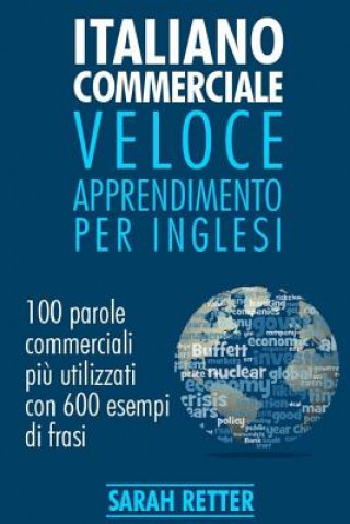 Kniha Italiano Commerciale: Veloce Apprendimento per Inglesi: 100 parole commerciali pi? utilizzati in inglese con 600 esempi di frasi. Sarah Retter