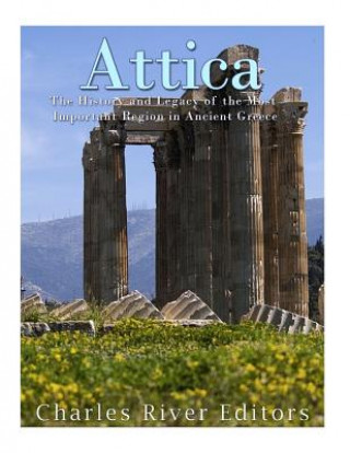 Książka Attica: The History and Legacy of the Most Important Region in Ancient Greece Charles River Editors