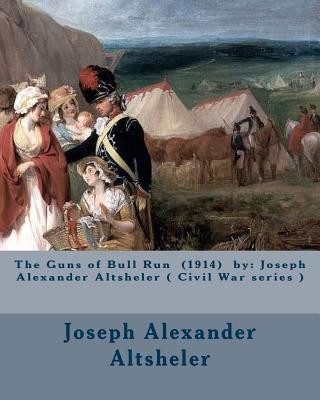 Könyv The Guns of Bull Run (1914) by: Joseph Alexander Altsheler ( Civil War series ) Joseph Alexander Altsheler