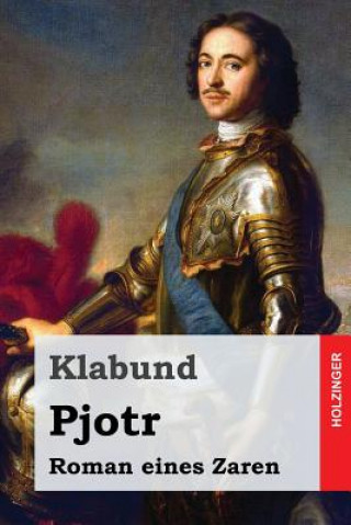 Könyv Pjotr: Roman eines Zaren Klabund