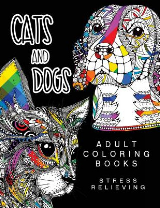 Książka Cats and Dogs Adult Coloring Books: Animals and Flowers for Stress Relief Relaxation Harriet J Callahan