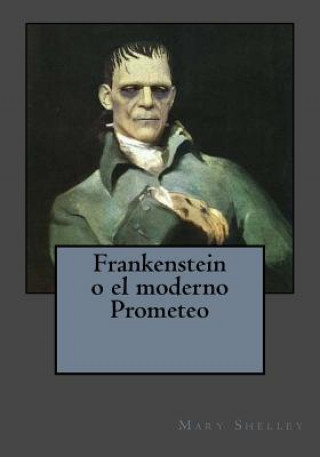 Carte Frankenstein o el moderno Prometeo Mary Shelley