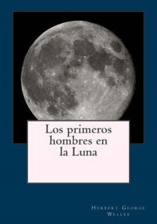 Kniha Los primeros hombres en la Luna Herbert George Welles