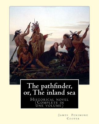 Carte The pathfinder, or, The inland sea. By: James Fenimore Cooper: Historical novel (Complete in one volume) James Fenimore Cooper