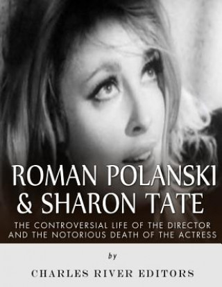 Könyv Roman Polanski & Sharon Tate: The Controversial Life of the Director and Notorious Death of the Actress Charles River Editors