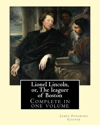 Kniha Lionel Lincoln, or, The leaguer of Boston. By: J. F. Cooper: Novel (Complete in one volume) J F Cooper