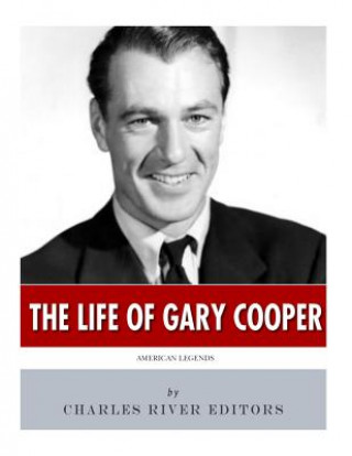 Kniha American Legends: The Life of Gary Cooper Charles River Editors