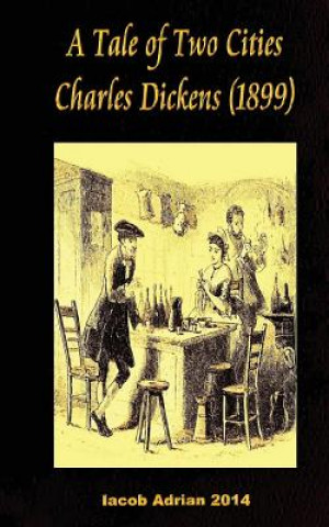Carte A Tale of Two Cities Charles Dickens (1899) Iacob Adrian