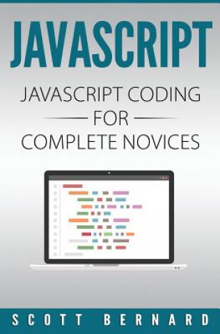 Kniha Javascript: Javascript Coding For Complete Novices Scott Bernard