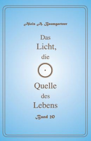 Kniha Das Licht, die Quelle des Lebens - Band 20 Alois a Baumgartner