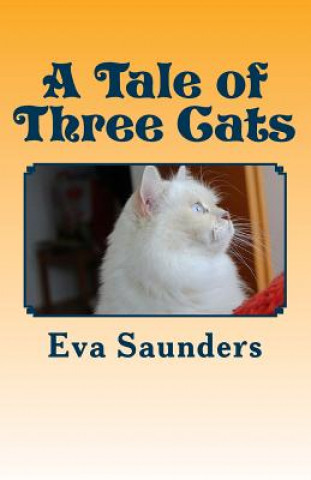 Carte A Tale of Three Cats: Illustrated With Photos Eva Saunders