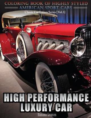 Книга High Performance Luxury Car: Automobile Lovers Collection Grayscale Coloring Books Vol 3: Coloring book of Luxury High Performance Classic Car Seri Banana Leaves