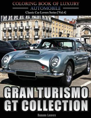 Könyv Gran Turismo, GT Collection: Automobile Lovers Collection Grayscale Coloring Books Vol 4: Coloring book of Luxury High Performance Classic Car Seri Banana Leaves