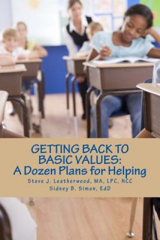 Книга Getting Back to Basic Values: : A Dozen Plans for Helping Steve J Leatherwood Ma Lpc