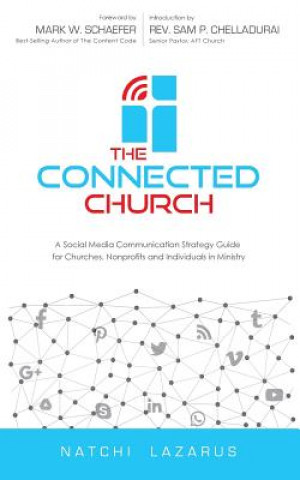 Kniha The Connected Church: A Social Media Communication Strategy Guide for Churches, Nonprofits and Individuals in Ministry Natchi Lazarus