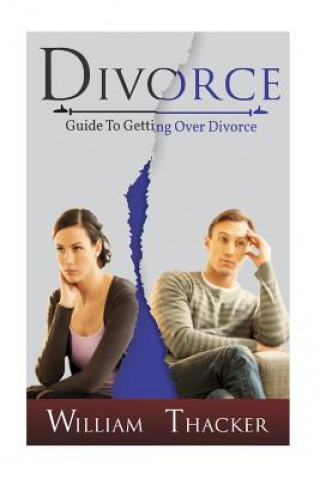 Kniha Divorce: Guide to Getting Over Divorce William Thacker