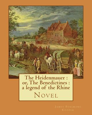 Kniha The Heidenmauer: or, The Benedictines: a legend of the Rhine. By: James Fenimore Cooper: Novel James Fenimore Cooper