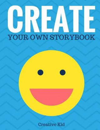 Kniha Create Your Own Storybook: 50 Pages - Write, Draw, and Illustrate Your Own Book (Large, 8.5 x 11) Creative Kid