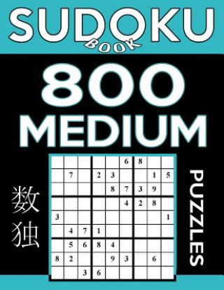 Kniha Sudoku Book 800 Medium Puzzles: Sudoku Puzzle Book With Only One Level of Difficulty Sudoku Book