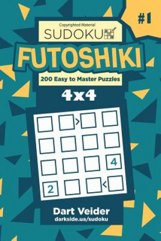Könyv Sudoku Futoshiki - 200 Easy to Master Puzzles 4x4 (Volume 1) Dart Veider