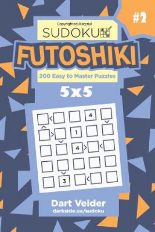 Könyv Sudoku Futoshiki - 200 Easy to Master Puzzles 5x5 (Volume 2) Dart Veider