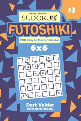 Könyv Sudoku Futoshiki - 200 Easy to Master Puzzles 6x6 (Volume 3) Dart Veider