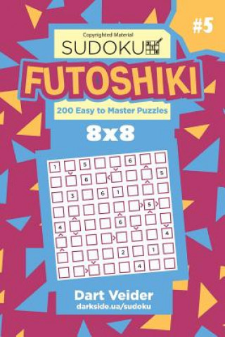 Книга Sudoku Futoshiki - 200 Easy to Master Puzzles 8x8 (Volume 5) Dart Veider