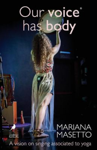 Knjiga Our voice has body: A vision on singing associated to yoga Mariana Masetto