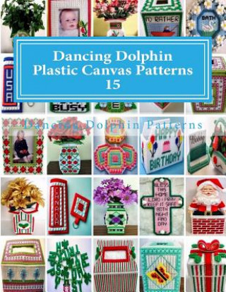 Knjiga Dancing Dolphin Plastic Canvas Patterns 15: DancingDolphinPatterns.com Dancing Dolphin Patterns