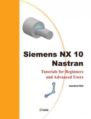 Книга Siemens NX 10 Nastran: Tutorials for Beginners and Advanced Users Jaecheol Koh
