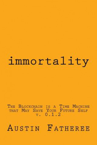 Knjiga Immortality: An Economics and Moral Framework Toward Immortality Austin Andrew Fatheree