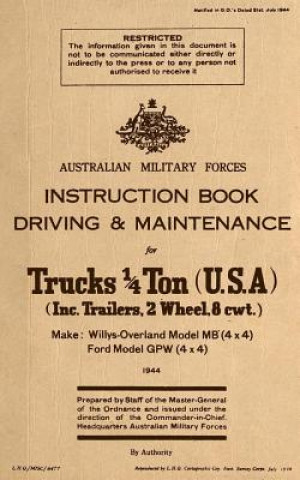 Book Instruction Book Driving & Maintenance for Trucks 1/4 Ton (USA): Make: Willys Overland Model MB (4x4), Ford Model GPW (4x4) Australian Military Forces