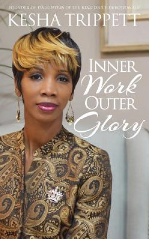 Knjiga Inner Work, Outer Glory Kesha Trippett
