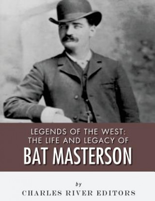 Βιβλίο Legends of the West: The Life and Legacy of Bat Masterson Charles River Editors