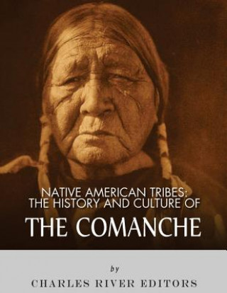 Carte Native American Tribes: The History and Culture of the Comanche Charles River Editors