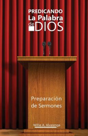 Kniha Predicando La Palabra de Dios: Preparacón de Sermones Willie a Alvarenga