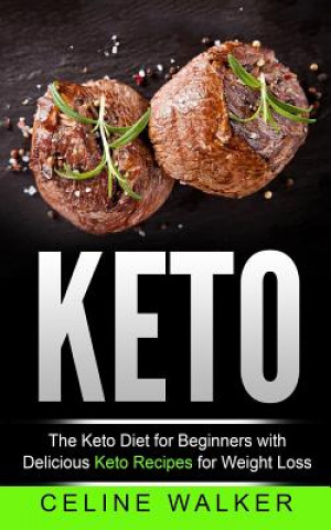 Boek Keto: The Keto Diet For Beginners With Delicious Keto Recipes For Weight Loss Celine Walker