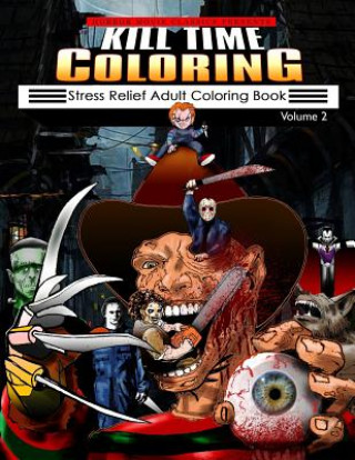 Carte Kill Time Coloring Volume 2: Stress Relief Adult Coloring Book Horror Movie Classics