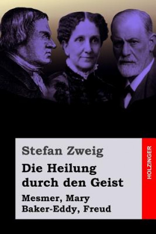 Kniha Die Heilung durch den Geist: Mesmer, Mary Baker-Eddy, Freud Stefan Zweig