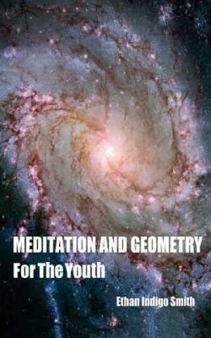Kniha Meditation And Geometry For The Youth Ethan Indigo Smith