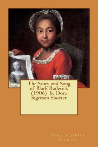 Carte The Story and Song of Black Roderick (1906) by Dora Sigerson Shorter Dora Sigerson Shorter