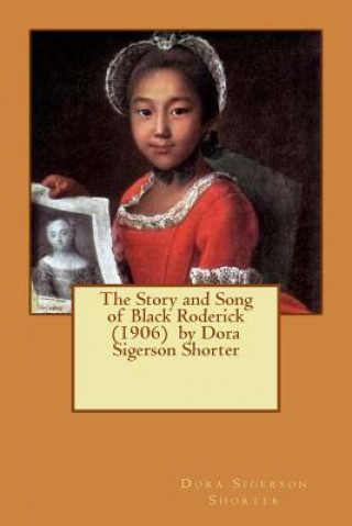 Könyv The Story and Song of Black Roderick (1906) by Dora Sigerson Shorter Dora Sigerson Shorter