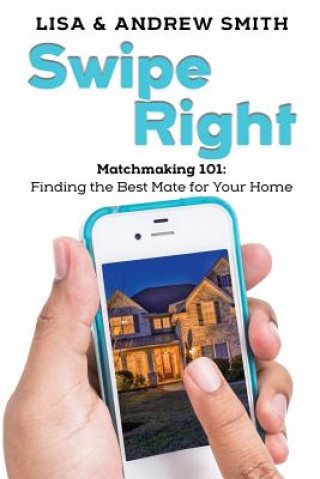 Kniha Swipe Right: Attracting the Perfect Buyer for Your Home Andrew Todd Smith