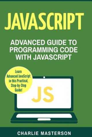 Kniha JavaScript: Advanced Guide to Programming Code with JavaScript Charlie Masterson