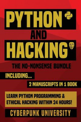 Book Python & Hacking: The No-Nonsense Bundle: Learn Python Programming and Hacking Within 24 Hours! Cyberpunk University