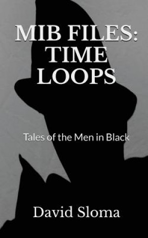 Kniha MIB Files: Time Loops - Tales of the Men In Black David Sloma