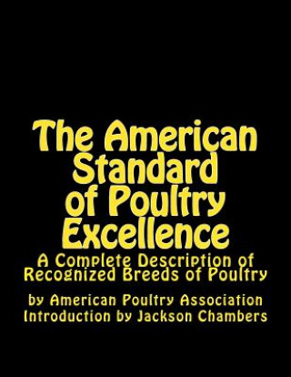 Knjiga The American Standard of Poultry Excellence: A Complete Description of Recognized Breeds of Poultry American Poultry Association