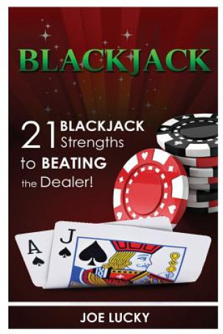 Книга Blackjack: 21 Blackjack Strengths to Beating the Dealer! Joe Lucky